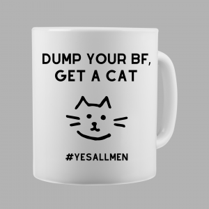 Dump your BF get a cat Tasse matt white