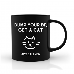 Dump your BF get a cat Tasse matt black